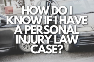 HOW DO I KNOW IF I HAVE A PERSONAL INJURY LAW CASE?