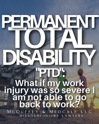 Permanent Total Disability "PTD":  What if my work injury was so severe I am not able to go back to work?